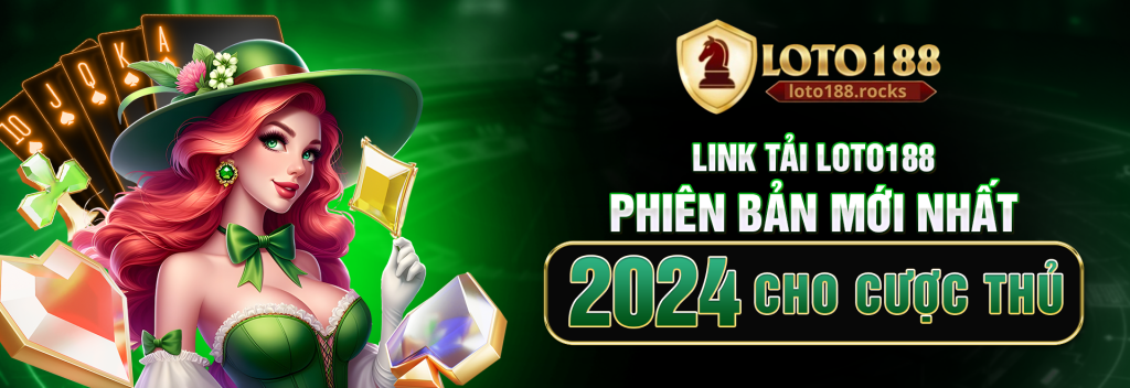 Link tải loto188 phiên bản mới nhất 2024 cho cược thủ