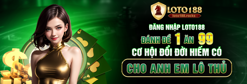 Đăng nhập loto188 đánh đề 1 ăn 99 - Cơ hội đổi đời hiếm có cho anh em lô thủ