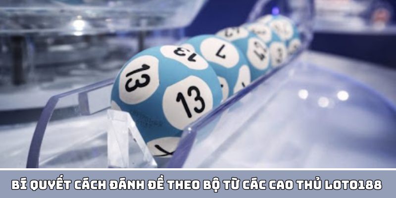 Bí Quyết Cách Đánh Đề Theo Bộ Từ Các Cao Thủ Loto188