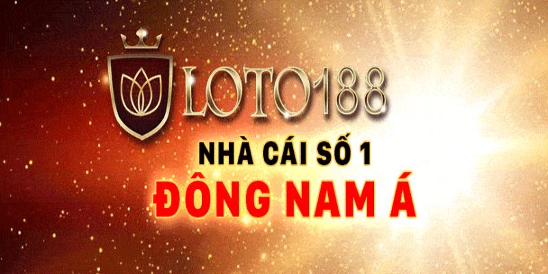 Loto188 là nhà cái nổi tiếng nhất tại thị trường Đông Nam Á