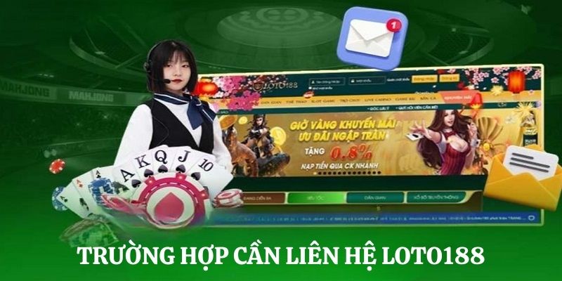 Liên hệ Loto188 khi nào?