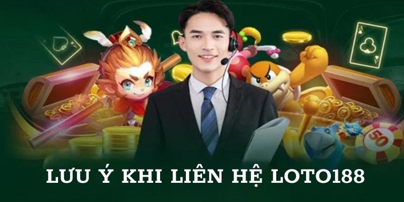 Lưu ý liên hệ CSKH Loto188