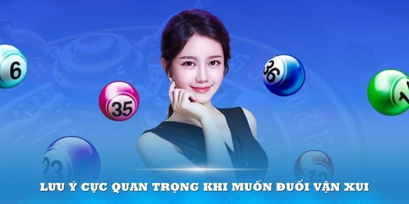 Lưu ý cực quan trọng khi muốn đuổi vận xui