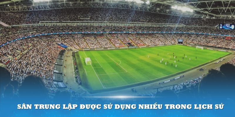 Sân trung lập đã được sử dụng rộng rãi trong lịch sử