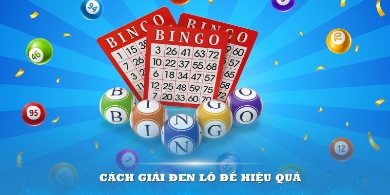 Cách giải đen lô đề hiệu quả - Áp dụng chắc chắn thành công