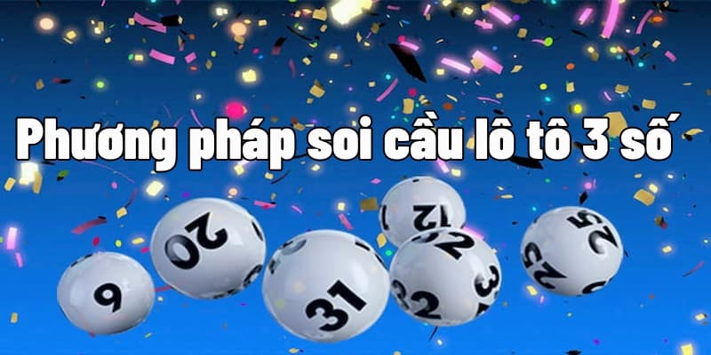 Các phương pháp soi cầu loto 3 số