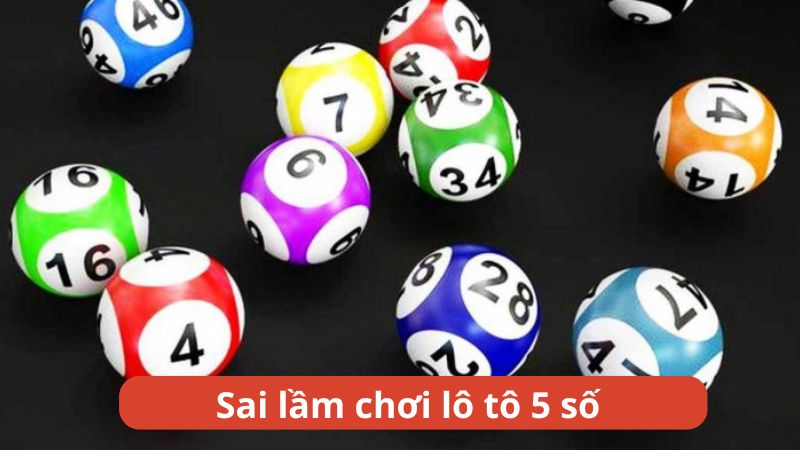 Các lỗi sai phổ biến khi tham gia chơi lô tô 5 số